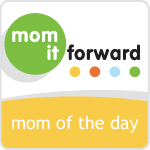 Mom It Forward: Mom of the Day