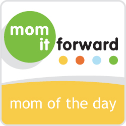 Mom It Forward: Mom of the Day